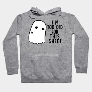 Boo Halloween Shirt I'm Too Old For This Sheet Gift Hoodie